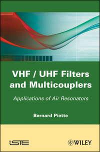 VHF / UHF Filters and Multicouplers. Application of Air Resonators, Bernard  Piette аудиокнига. ISDN31223345