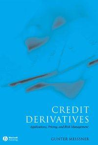 Credit Derivatives. Application, Pricing, and Risk Management, Gunter  Meissner audiobook. ISDN31223361