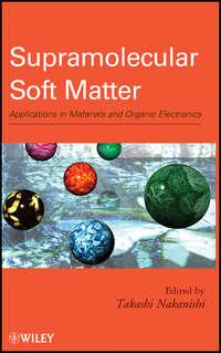 Supramolecular Soft Matter. Applications in Materials and Organic Electronics - Takashi Nakanishi