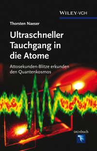 Ultraschneller Tauchgang in die Atome. Attosekunden-Blitze erkunden den Quantenkosmos, Thorsten  Naeser аудиокнига. ISDN31223545