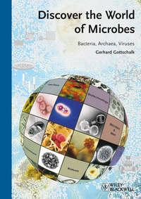 Discover the World of Microbes. Bacteria, Archaea, Viruses, Gerhard  Gottschalk аудиокнига. ISDN31223561