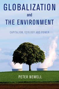 Globalization and the Environment. Capitalism, Ecology and Power, Peter  Newell audiobook. ISDN31223721