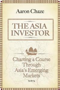 The Asia Investor. Charting a Course Through Asias Emerging Markets, Aaron  Chaze audiobook. ISDN31223793