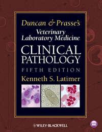 Duncan and Prasses Veterinary Laboratory Medicine. Clinical Pathology - Kenneth Latimer