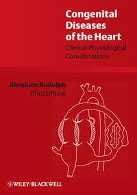 Congenital Diseases of the Heart. Clinical-Physiological Considerations - Abraham Rudolph
