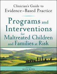 Programs and Interventions for Maltreated Children and Families at Risk. Clinicians Guide to Evidence-Based Practice - Allen Rubin
