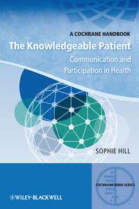 The Knowledgeable Patient. Communication and Participation in Health - Sophie Hill