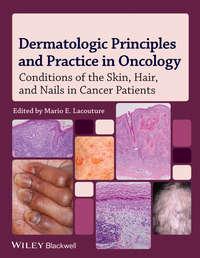 Dermatologic Principles and Practice in Oncology. Conditions of the Skin, Hair, and Nails in Cancer Patients - Mario Lacouture