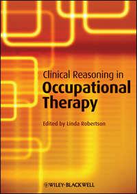 Clinical Reasoning in Occupational Therapy. Controversies in Practice - Linda Robertson