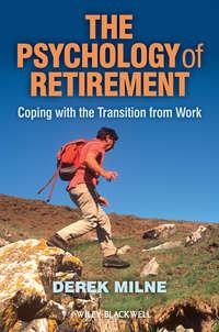 The Psychology of Retirement. Coping with the Transition from Work, Derek  Milne audiobook. ISDN31224097
