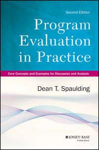 Program Evaluation in Practice. Core Concepts and Examples for Discussion and Analysis - Dean Spaulding