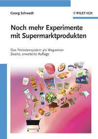Noch mehr Experimente mit Supermarktprodukten. Das Periodensystem als Wegweiser, Georg  Schwedt Hörbuch. ISDN31224201