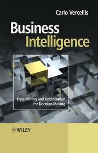 Business Intelligence. Data Mining and Optimization for Decision Making, Carlo  Vercellis audiobook. ISDN31224209