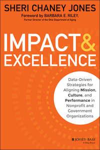 Impact & Excellence. Data-Driven Strategies for Aligning Mission, Culture and Performance in Nonprofit and Government Organizations - Sheri Jones