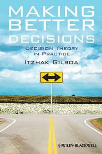 Making Better Decisions. Decision Theory in Practice - Itzhak Gilboa
