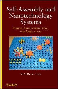 Self-Assembly and Nanotechnology Systems. Design, Characterization, and Applications - Yoon Lee