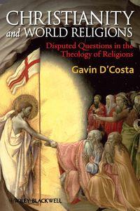 Christianity and World Religions. Disputed Questions in the Theology of Religions - Gavin DCosta
