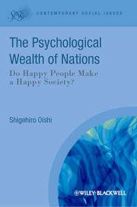 The Psychological Wealth of Nations. Do Happy People Make a Happy Society? - Shigehiro Oishi
