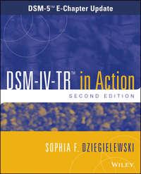 DSM-IV-TR in Action. DSM-5 E-Chapter Update - Sophia Dziegielewski