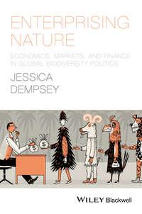 Enterprising Nature. Economics, Markets, and Finance in Global Biodiversity Politics - Jessica Dempsey