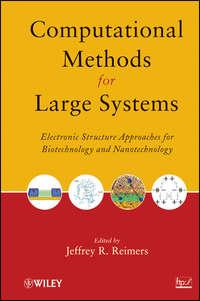Computational Methods for Large Systems. Electronic Structure Approaches for Biotechnology and Nanotechnology - Jeffrey Reimers