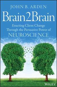 Brain2Brain. Enacting Client Change Through the Persuasive Power of Neuroscience - John Arden