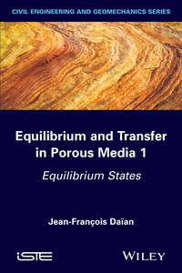 Equilibrium and Transfer in Porous Media 1. Equilibrium States - Jean-François Daïan