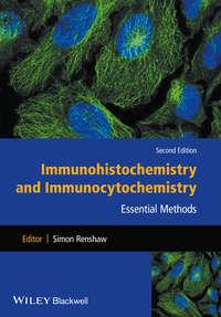 Immunohistochemistry and Immunocytochemistry. Essential Methods - Simon Renshaw