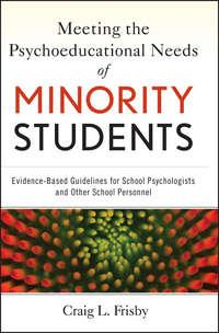 Meeting the Psychoeducational Needs of Minority Students. Evidence-Based Guidelines for School Psychologists and Other School Personnel - Craig Frisby
