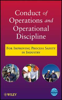 Conduct of Operations and Operational Discipline. For Improving Process Safety in Industry, CCPS (Center for Chemical Process Safety) аудиокнига. ISDN31224697