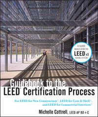 Guidebook to the LEED Certification Process. For LEED for New Construction, LEED for Core and Shell, and LEED for Commercial Interiors - Michelle Cottrell