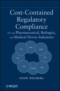 Cost-Contained Regulatory Compliance. For the Pharmaceutical, Biologics, and Medical Device Industries - Sandy Weinberg