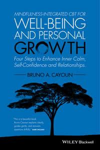 Mindfulness-integrated CBT for Well-being and Personal Growth. Four Steps to Enhance Inner Calm, Self-Confidence and Relationships - Bruno Cayoun