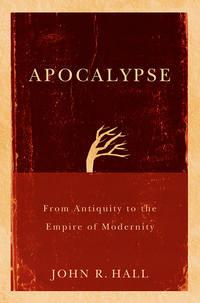 Apocalypse. From Antiquity to the Empire of Modernity - John Hall