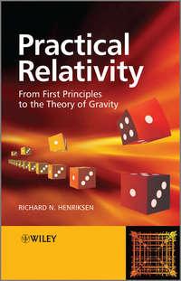 Practical Relativity. From First Principles to the Theory of Gravity,  аудиокнига. ISDN31224881