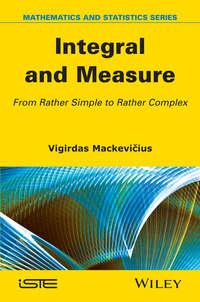 Integral and Measure. From Rather Simple to Rather Complex, Vigirdas  Mackevicius audiobook. ISDN31224953