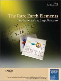 The Rare Earth Elements. Fundamentals and Applications - David Atwood