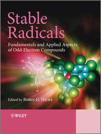Stable Radicals. Fundamentals and Applied Aspects of Odd-Electron Compounds - Robin Hicks