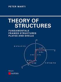 Theory of Structures. Fundamentals, Framed Structures, Plates and Shells - Peter Marti