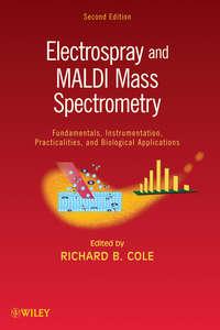 Electrospray and MALDI Mass Spectrometry. Fundamentals, Instrumentation, Practicalities, and Biological Applications - Richard Cole