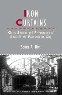 Iron Curtains. Gates, Suburbs and Privatization of Space in the Post-socialist City,  аудиокнига. ISDN31225153