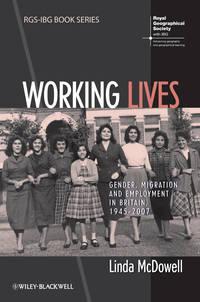 Working Lives. Gender, Migration and Employment in Britain, 1945-2007 - Linda McDowell