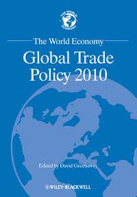 The World Economy. Global Trade Policy 2010 - David Greenaway