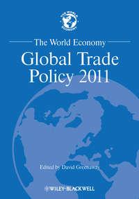 The World Economy. Global Trade Policy 2011 - David Greenaway