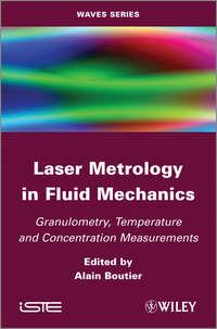 Laser Metrology in Fluid Mechanics. Granulometry, Temperature and Concentration Measurements - Alain Boutier