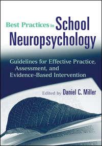 Best Practices in School Neuropsychology. Guidelines for Effective Practice, Assessment, and Evidence-Based Intervention - Daniel Miller