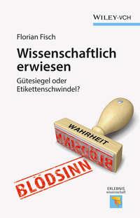 Wissenschaftlich erwiesen. Gütesiegel oder Etikettenschwindel?, Florian  Fisch audiobook. ISDN31225321