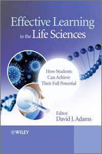 Effective Learning in the Life Sciences. How Students Can Achieve Their Full Potential, David  Adams audiobook. ISDN31225425