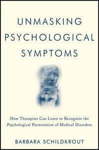 Unmasking Psychological Symptoms. How Therapists Can Learn to Recognize the Psychological Presentation of Medical Disorders, Barbara  Schildkrout audiobook. ISDN31225441