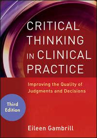 Critical Thinking in Clinical Practice. Improving the Quality of Judgments and Decisions - Eileen Gambrill